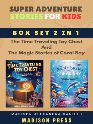 cover image of Super Adventure Stories for Kids Box Set 2 in 1 the Time Traveling Toy Chest and the Magic Stories of Coral Bay